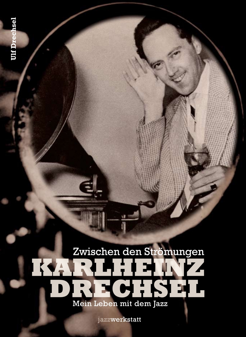 `zwichen den Strömungen - Karlheinz Drechsel - Mein Leben mit dem Jazz`